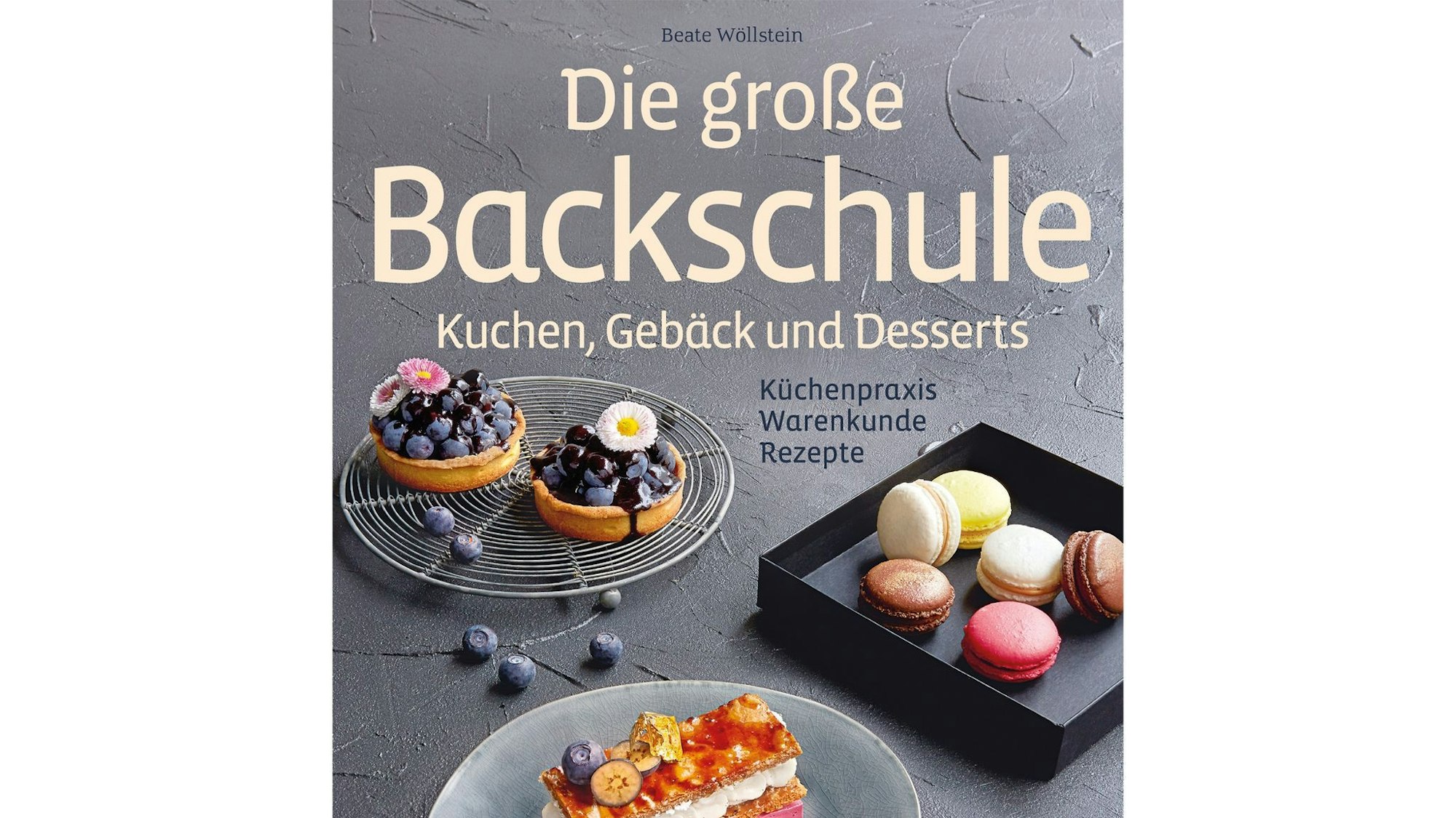 Beate Wöllstein: «Die große Backschule. Perfekte Torten, Kuchen & Gebäck».