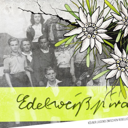 Plakat der Aufführung „Edelweißpiraten“. Zu sehen ist eine Jugendgruppe und die Edelweißblume.