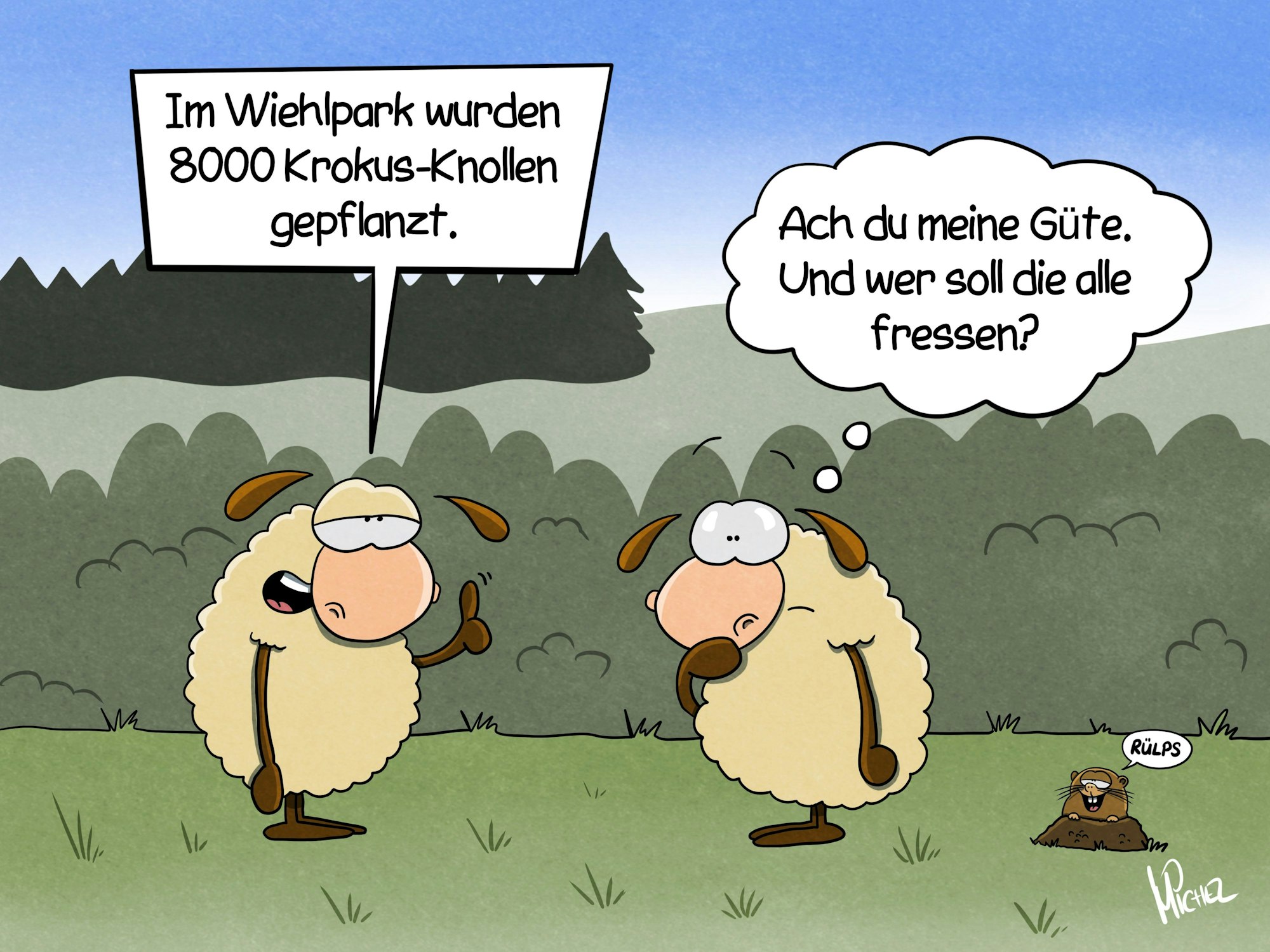 Zwei Schafe stehen auf einer Wiese. Das eine sagt: „Im Wiehlpark wurden 8000 Krokus-Knollen gepflanzt.“ Das andere Schaf denkt: „Ach du meine Güte. Und wer soll die alle fressen?“ Am Boden streckt eine Wühlmaus den Kopf aus dem Boden und sagt: „Rülps.“