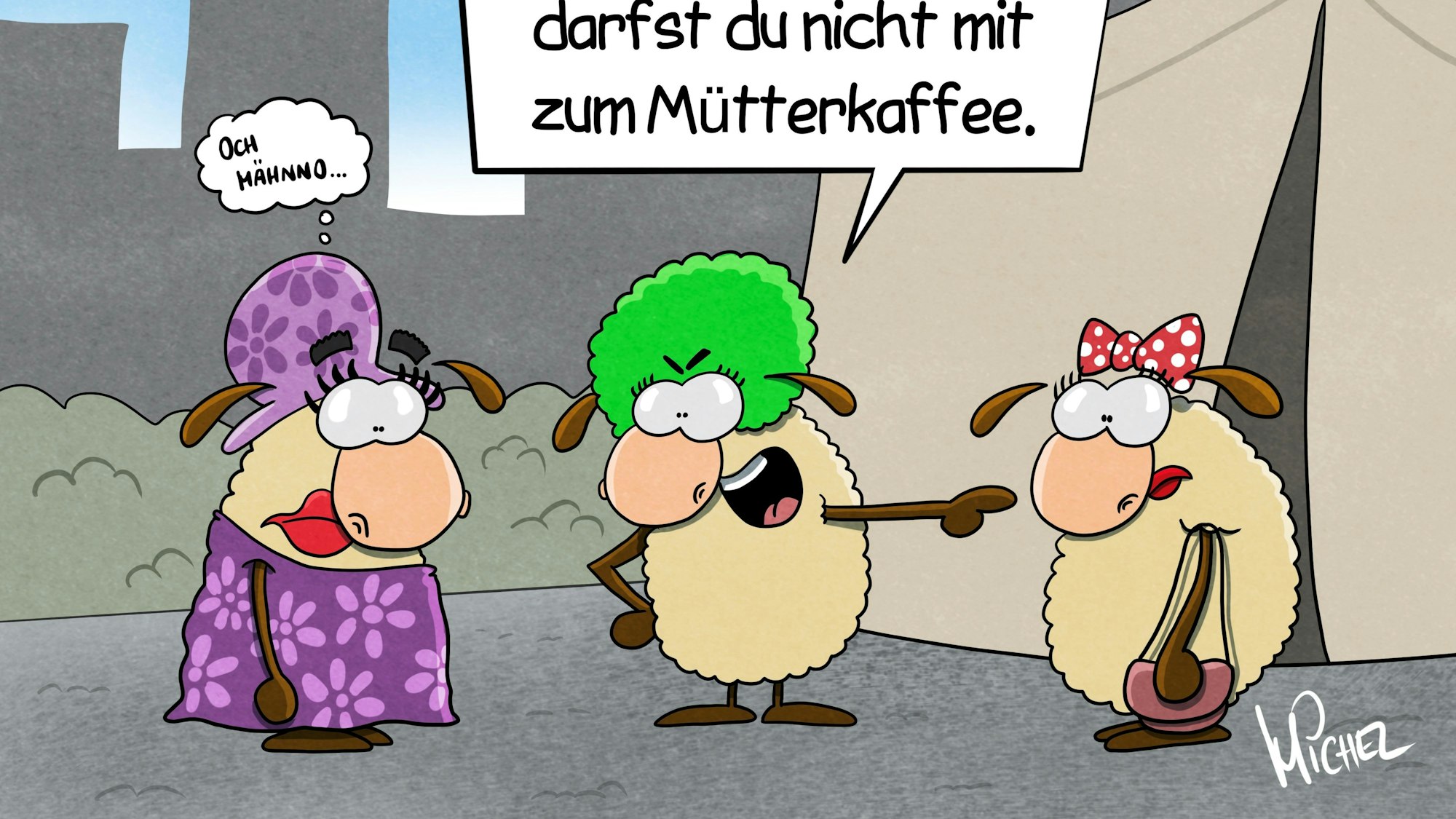 Drei kostümierte Schafe stehen vor einem Karnevalszelt - zwei weibliche und ein männliches Schaf. Das männliche Schaf ist als Frau verkleidet. Eins der weiblichen Schafe sagt: „Nein Mähnfred! Auch in diesem Aufzug darfst du nicht mit zum Mütterkaffee.“