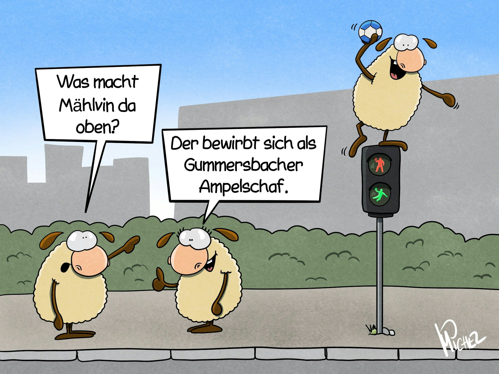 Zwei Schafe stehen neben einer Ampel. Die Amplemännchen sehen wie Handballspieler aus. Auf der Ampel sitzt ein weiteres Schaf und hält einen Handball in der Hand. Das eine Schaf am Boden zeigt nach oben und fragt: „Was macht Mählvin da oben?“ Das andere Schaf antwortet: „Der bewirbt sich als Gummersbacher Ampelschaf.“