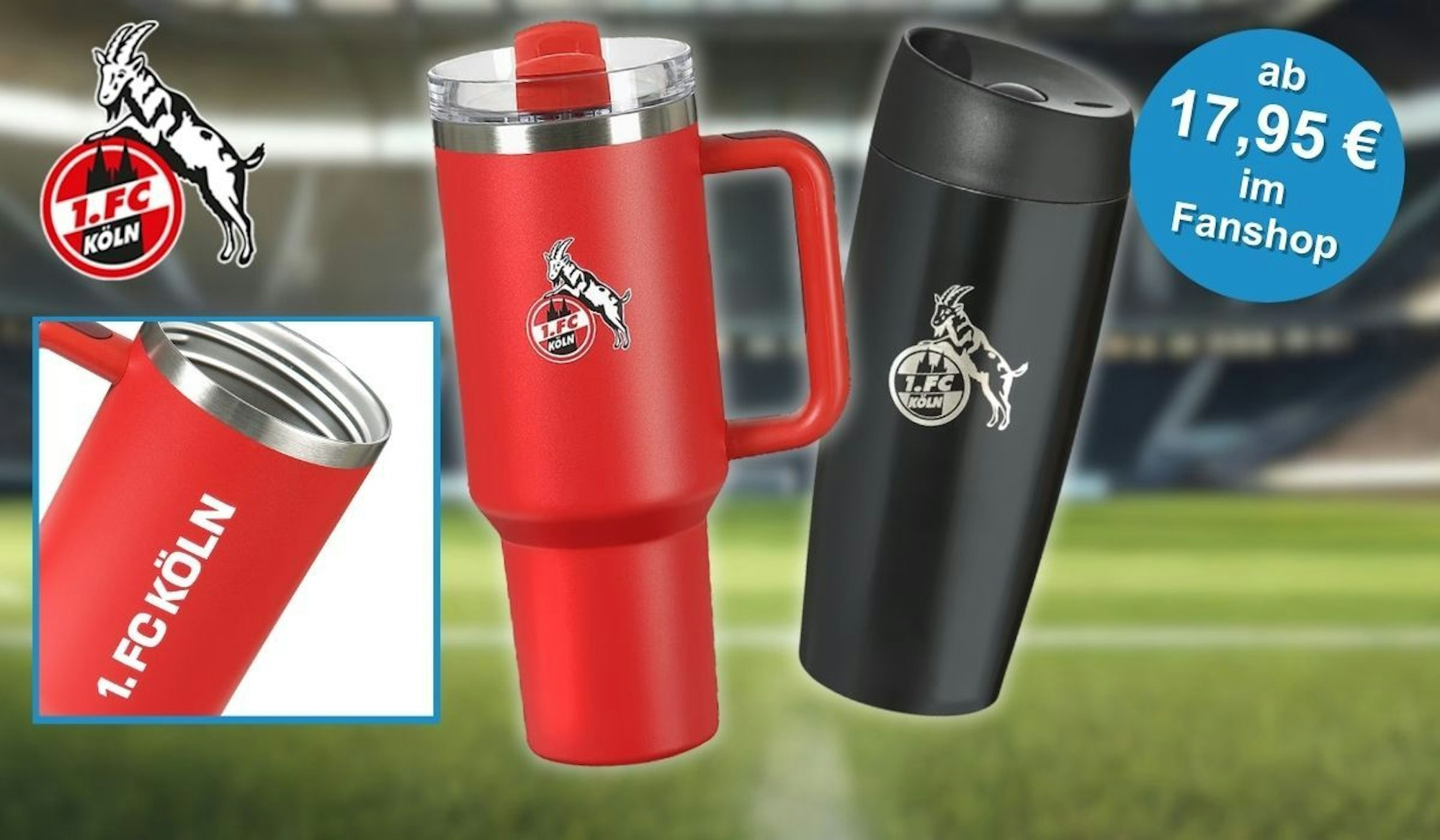 Roter Edelstahl-Trinkbecher mit Griff im Stanley-Cup-Stil und schwarzer Thermobecher, beide mit offiziellem 1. FC Köln Wappen und Geißbock-Logo, vor unscharfer Stadionkulisse. Links eine Detailansicht des Becherinneren aus Edelstahl mit weißem Schriftzug „1. FC Köln". Preishinweis: ab 17,95 € im FC Fanshop.