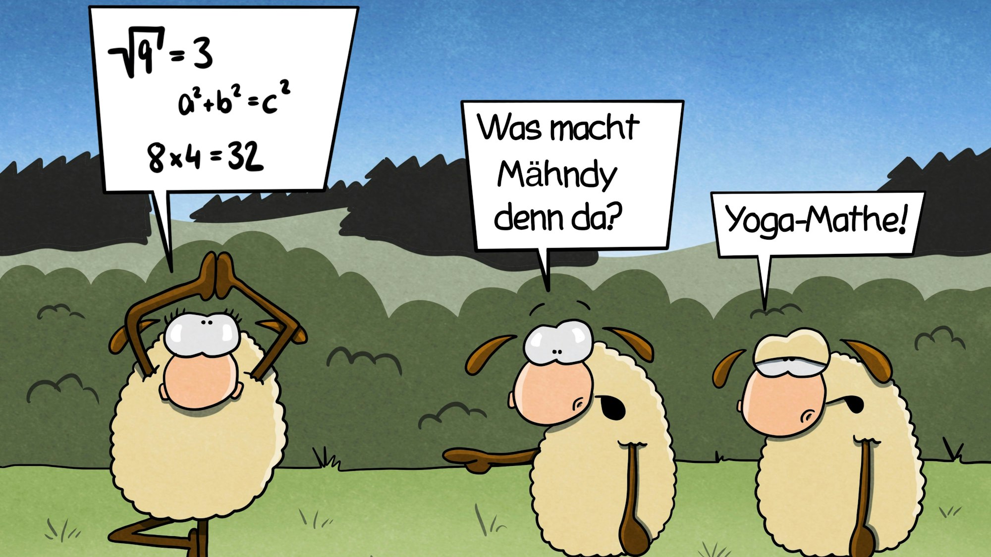Zwei Schafe beobachten ihre Schaffreundin Mähndy, die gerade eine Yoga-Figur macht und an mathematische Formeln denkt. Das eine Schaf fragt: „Was macht Mähndy denn da?“ Das andere antwortet: „Yoga-Mathe!“