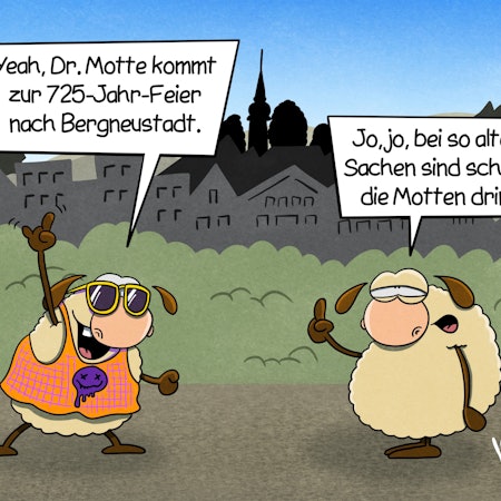 Zwei Schafe stehen auf einer Wiese vor der Silhouette der Stadt Begrneustadt. Das eine Schaf trägt ein Top, Sonnenbrille und reckt die Hand nach oben. Es sagt: „Yeah, Dr. Motte kommt zur 725-Jahr-Feier nach Bergneustadt.“ Das andere Schaf meint trocken: „Jo, jo, bei so alten Sachen sind schnell die Motten drin.“