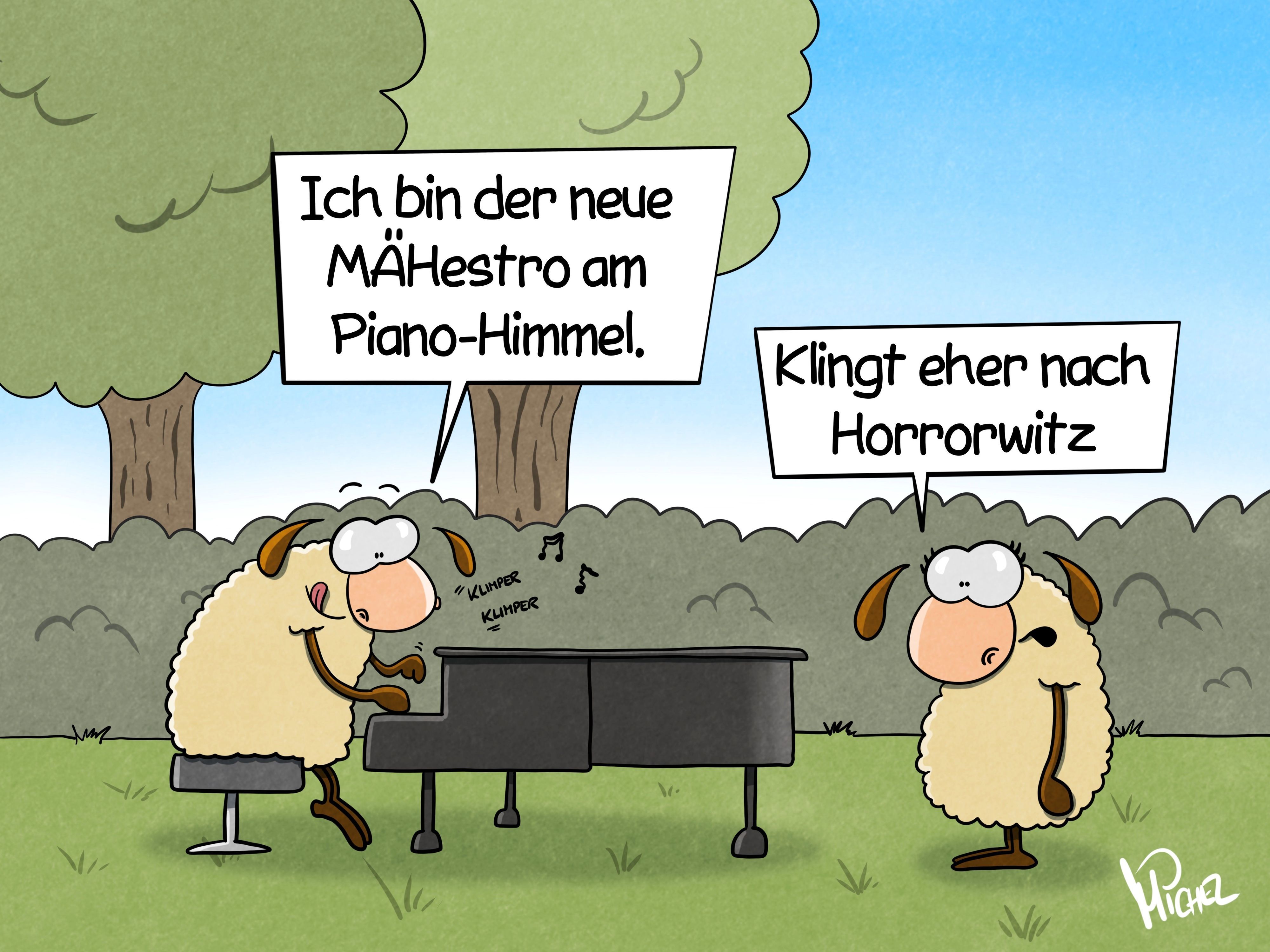 Ein Schaf sitzt auf einer Wiese an einem Flügel und spielt. Es sagt: „Ich bin der neue MÄHestro am Piano-Himmel.“ Ein anderes Schaf antwortet: „Klingt eher nach Horrorwitz.“