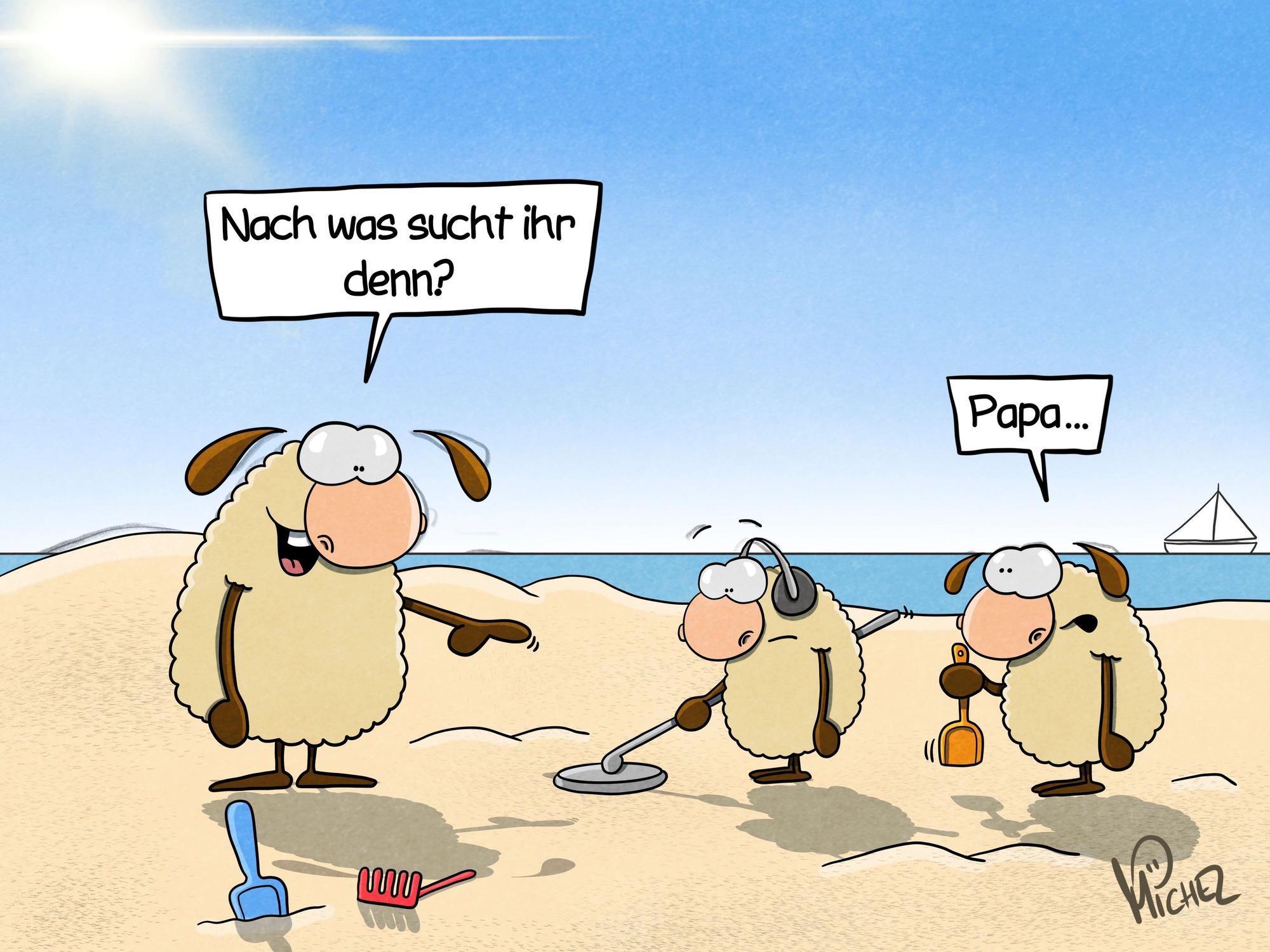 Zwei Schafkinder suchen mit einem Metalldetektor einen Sandstrand ab. Die Mutter fragt: „Nach was sucht ihr denn?“ Das eine Kind antwortet: „Papa...“