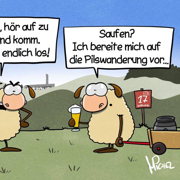 Zwei Schafe stehen auf der Wiese. Eins sagt: „Wollfgang, hör auf zu saufen und komm. Wir wollen endlich los!“ Das andere hält ein Bier in der Hand und zieht einen Bollerwagen mit Bierfass hinter sich her und antwortet: „Saufen? Ich bereite mich auf die Pilswandrung vor...“